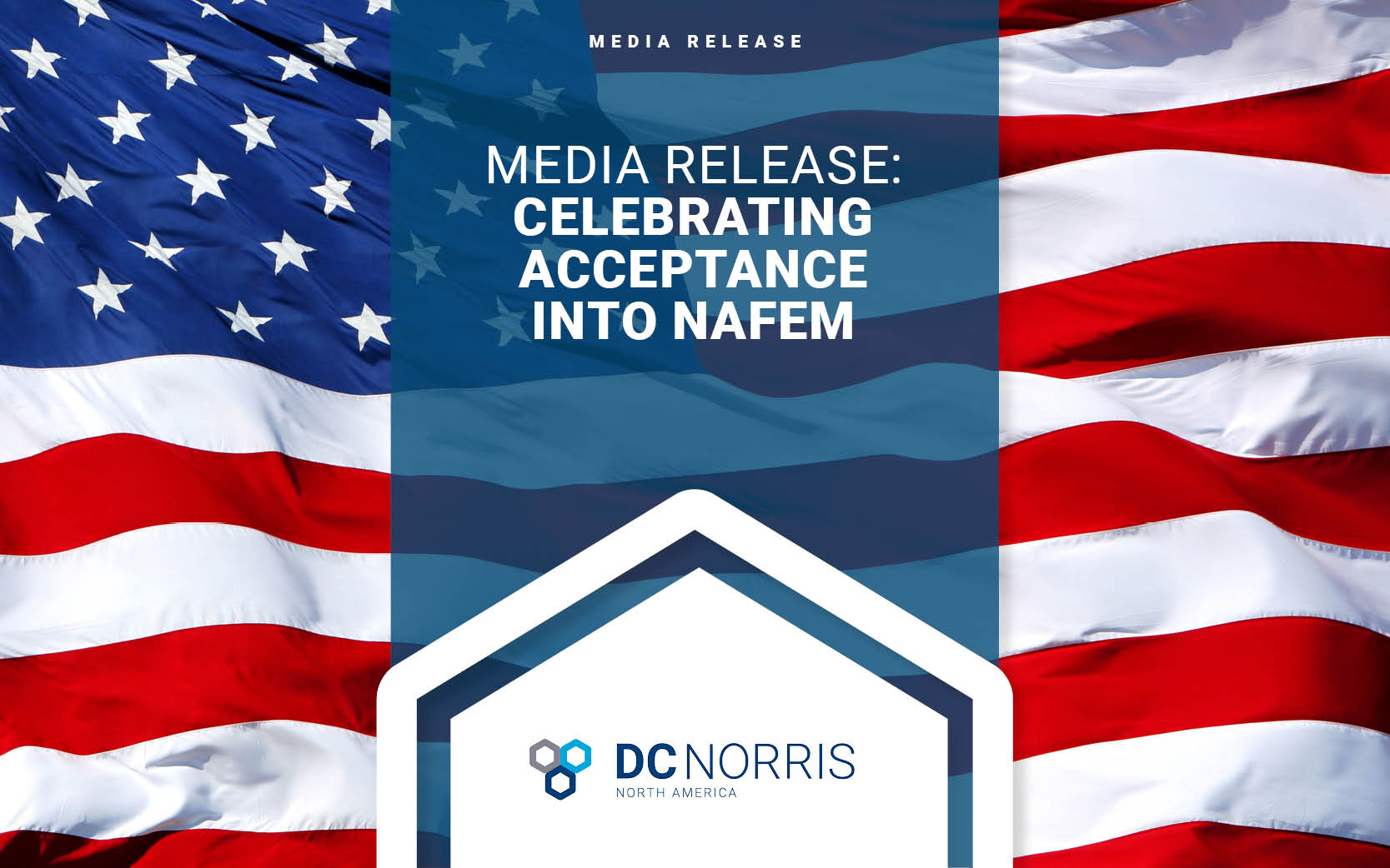 the American Flag is spanning the background with a headline about the DC Norris North America logo that reads: Media Release: Celebrating Acceptance Into NAFEM