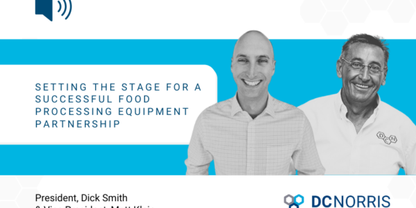 DC Norris North America Vice President, Matt Klein and President, Dick Smith are on a bright blue background near a headline that reads: Setting the Stage for a Successful Food Processing Equipment Partnership