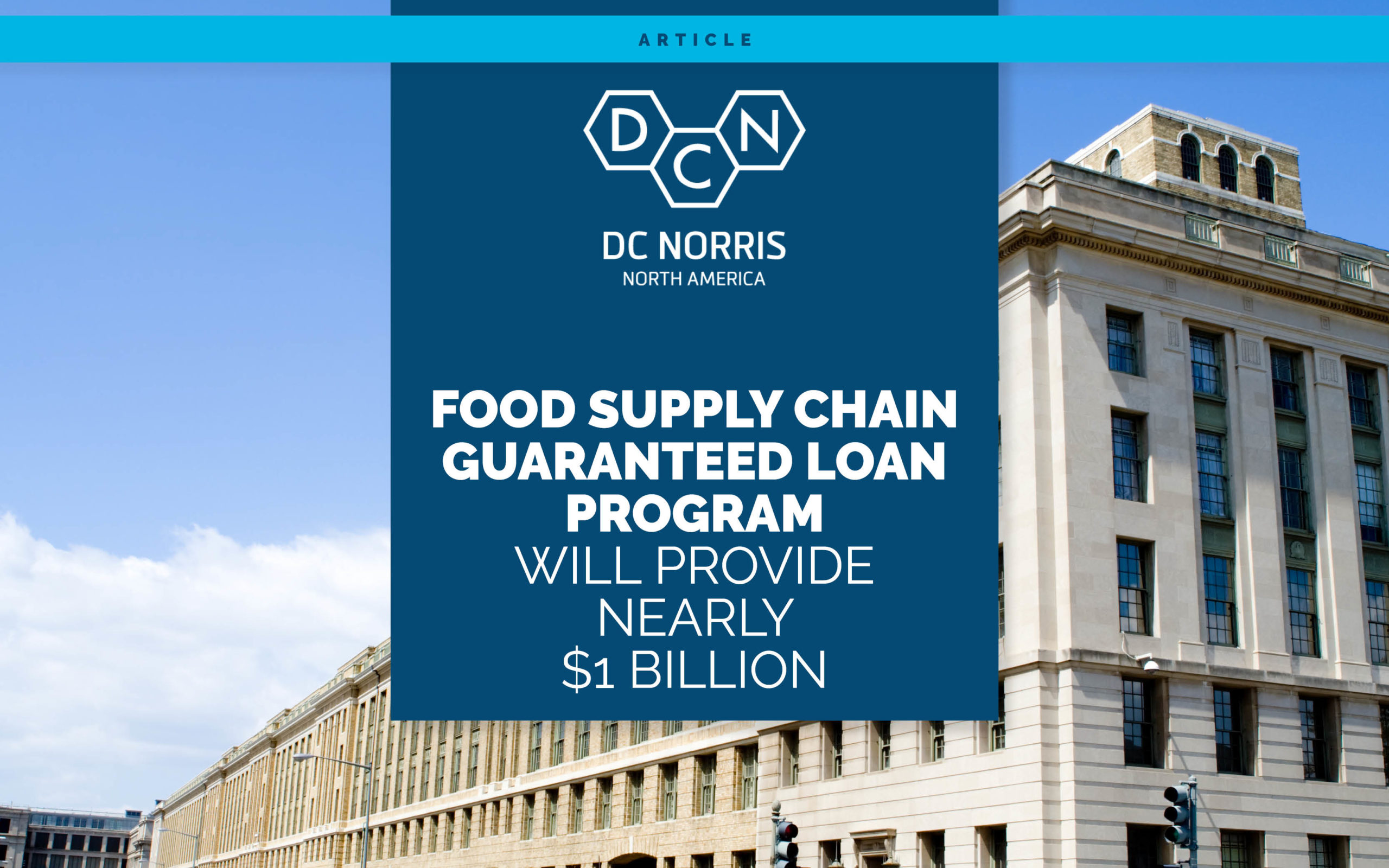 image of the United States Department of Agriculture building in Washington D.C. behind a headline that reads 'Food Supply Chain Guaranteed Loan Program Will Provide Nearly $1 Billion'. Above the headline is the DC Norris North America logo.