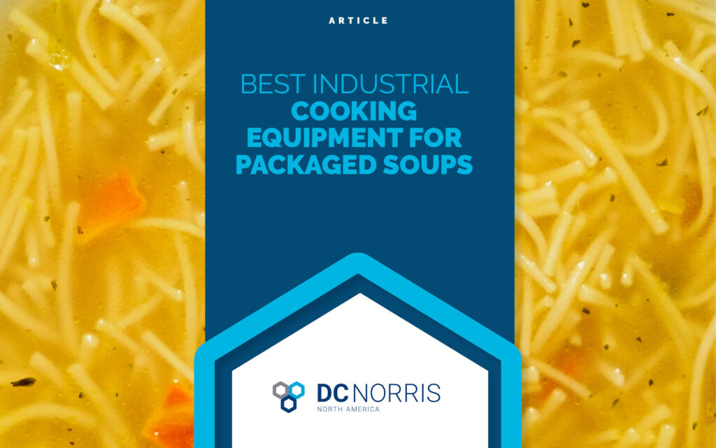 closeup of a delicious bowl of chicken noodle soup behind a headline that reads: Best Industrial Cooking Equipment for Packaged Soups' above the DC Norris North America logo