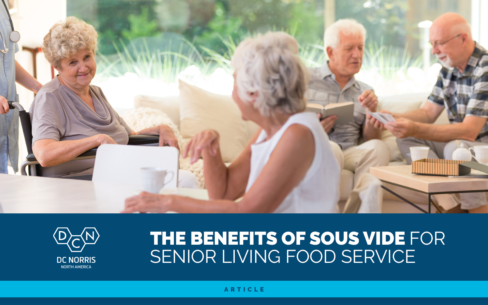 a group of content seniors in a communal living space at a senior living facility. Below the image is the DC Norris North America logo and a headline that reads 'The Benefits of Sous Vide for Senior Living Food Service"